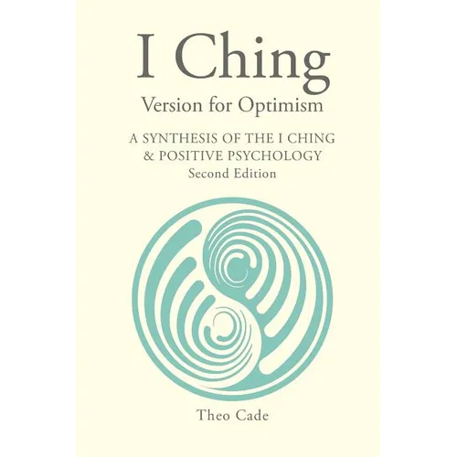 I Ching Version for Optimism: A Synthesis of the I Ching & Positive Psychology - Paperback