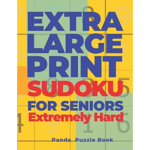 Extra Large Print SUDOKU For Seniors Extremely Hard: Sudoku In Very Large Print - Brain Games Book For Adults - Paperback