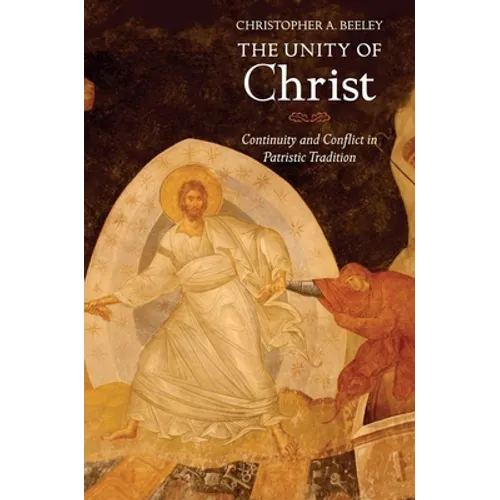The Unity of Christ: Continuity and Conflict in Patristic Tradition - Hardcover