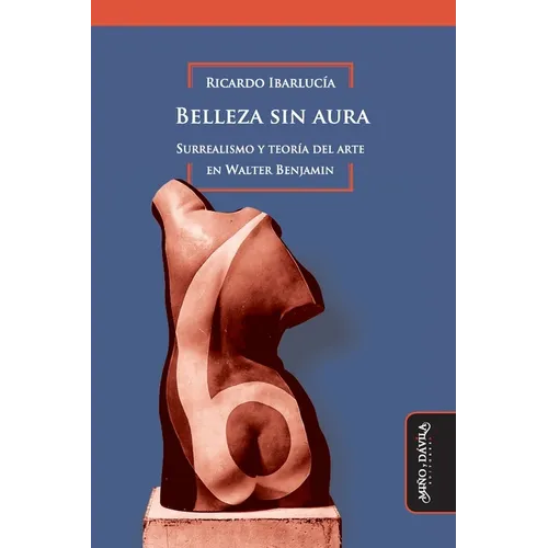 Belleza sin aura: Surrealismo y teoría del arte en Walter Benjamin - Paperback