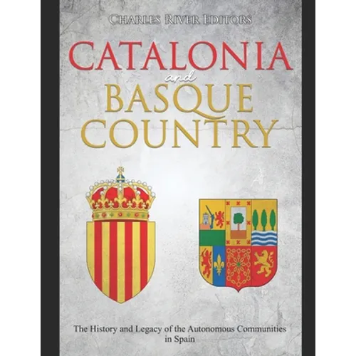 Catalonia and Basque Country: The History and Legacy of the Autonomous Communities in Spain - Paperback