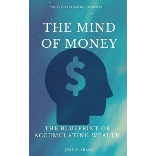 The Mind Of Money: The Blueprint Of Accumulating Wealth - Paperback