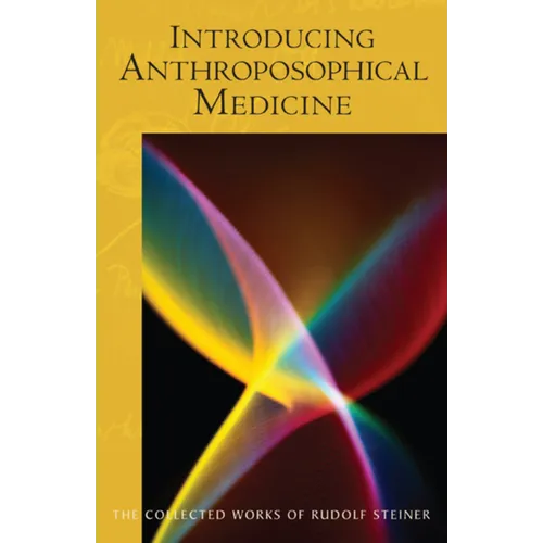 Introducing Anthroposophical Medicine: (Cw 312) Volume 312 - Paperback
