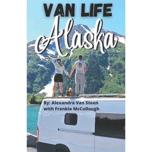 Van Life Alaska Guide: Boondocking in the 49th State - Paperback