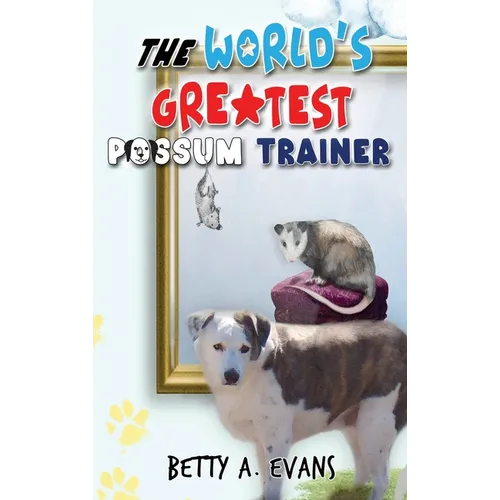 The World's Greatest Possum Trainer - Hardcover