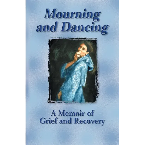 Mourning and Dancing: A Memoir of Grief and Recovery - Paperback