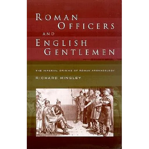 Roman Officers and English Gentlemen: The Imperial Origins of Roman Archaeology - Paperback