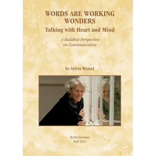 Words Are Working Wonders: Talking with Heart and Mind. A Buddhist Perspective on Communication. Translated from the German into English by Akasaraja - Paperback