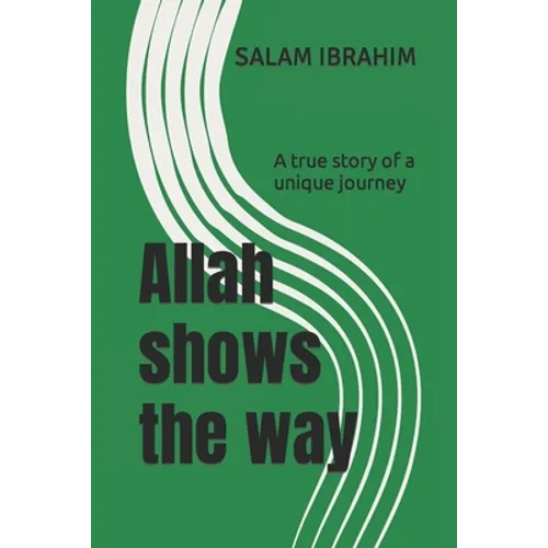 Allah shows the way: A true story of a unique journey - Paperback