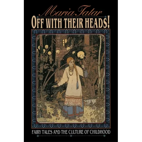Off with Their Heads!: Fairy Tales and the Culture of Childhood - Paperback