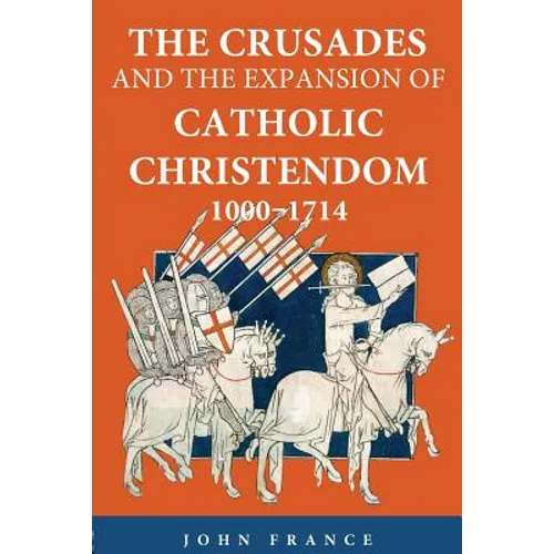 The Crusades and the Expansion of Catholic Christendom, 1000-1714 - Paperback