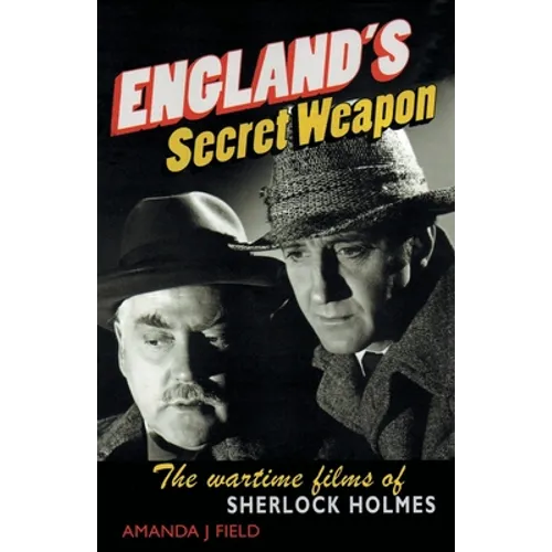 England's Secret Weapon: The Wartime Films of Sherlock Holmes - Paperback