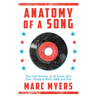 Anatomy of a Song: The Oral History of 45 Iconic Hits That Changed Rock, R&B and Pop - Hardcover