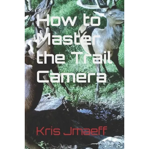 How to Master the Trail Camera - Paperback