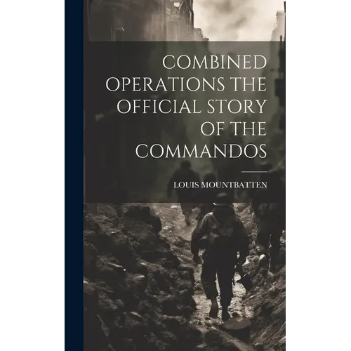 Combined Operations the Official Story of the Commandos - Hardcover