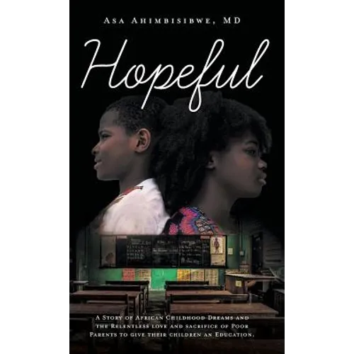 Hopeful: A Story of African Childhood Dreams and the Relentless love and sacrifice of Poor Parents to give their children an Education. - Hardcover