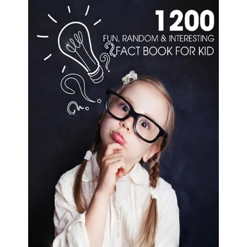1200 Fun, Random & Interesting Fact Book For Kid: Boys And Girls Age 12 - 15 . Funny, Strange & Ridiculous Facts - Paperback