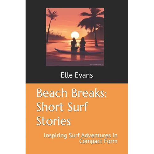 Beach Breaks: Short Surf Stories: Inspiring Surf Adventures in Compact Form - Paperback
