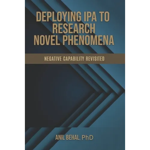 Deploying IPA to Research Novel Phenomena: Negative Capability Revisited - Paperback