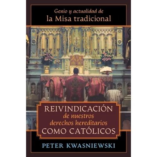 Reivindicación de nuestros derechos hereditarios como católicos: Genio y actualidad de la Misa tradicional - Paperback
