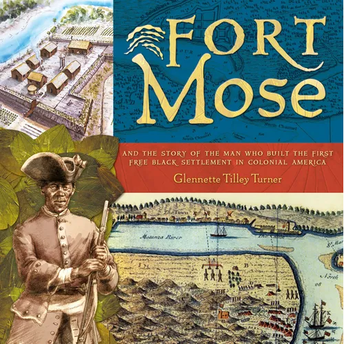 Fort Mose: And the Story of the Man Who Built the First Free Black Settlement in Colonial America - Hardcover