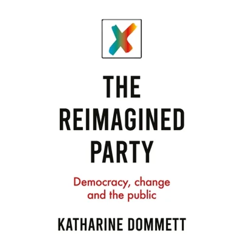 The Reimagined Party: Democracy, Change and the Public - Paperback