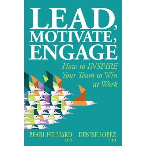 Lead, Motivate, Engage: How to INSPIRE Your Team to Win at Work - Paperback