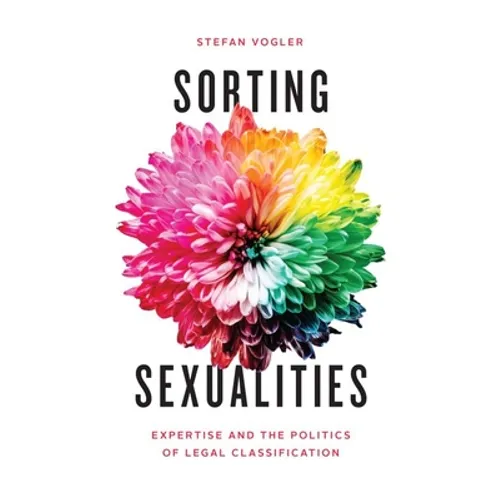 Sorting Sexualities: Expertise and the Politics of Legal Classification - Hardcover