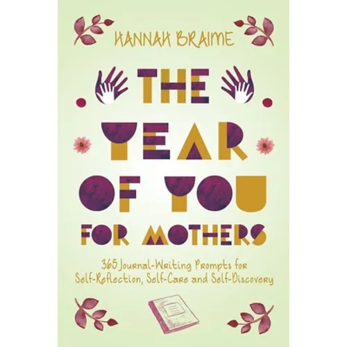 The Year of You for Mothers: 365 Journal-Writing Prompts for Self-Reflection - Paperback
