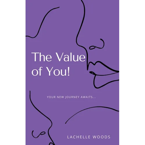The Value of You!: Your New Journey Awaits... - Paperback