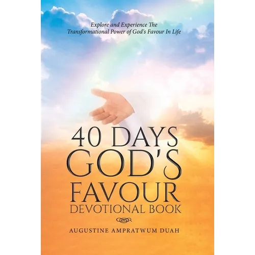 40 Days God's Favour Devotional Book: Explore and Experience The Transformational Power of God's Favour In Life - Hardcover