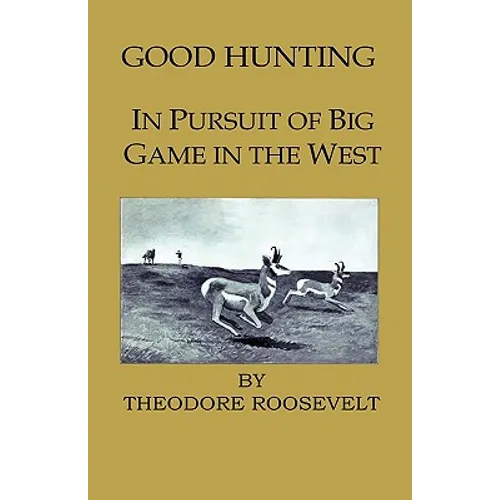 Good Hunting - In Pursuit of the Big Game in the West - Hardcover