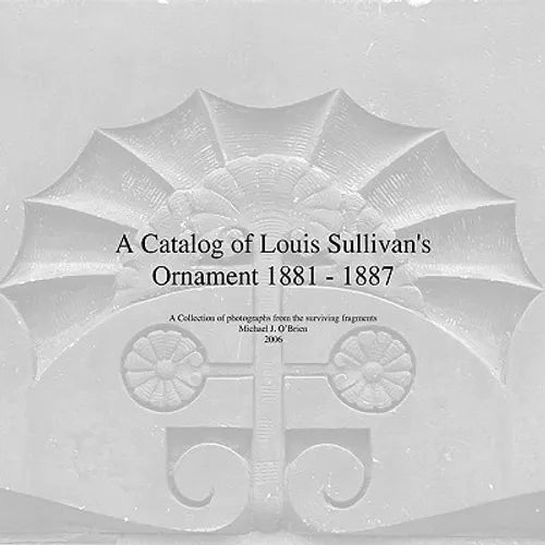 A Catalog of Louis Sullivan's Ornament 1881-1887 - Paperback