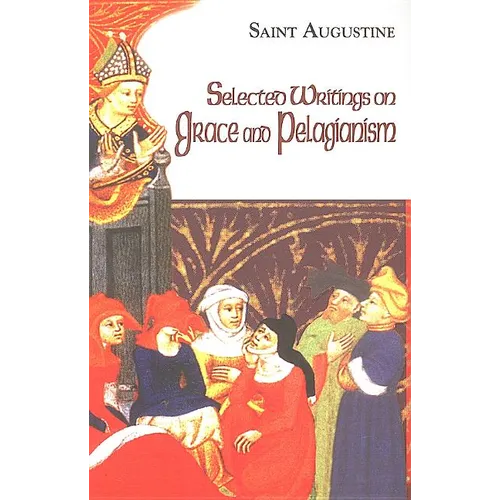 Selected Writings on Grace and Pelagianism - Paperback