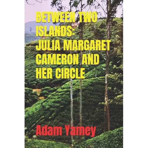 Between Two Islands: Julia Margaret Cameron and Her Circle - Paperback