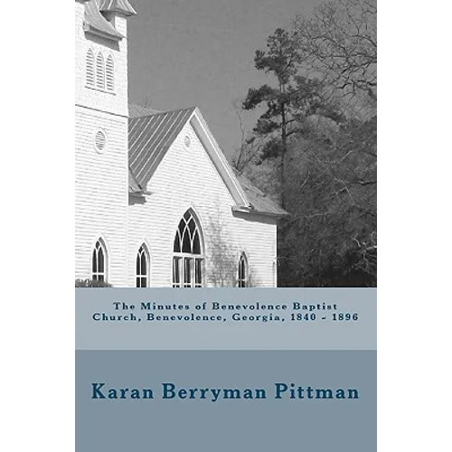 The Minutes of Benevolence Baptist Church, Benevolence, Georgia, 1840 - 1896 - Paperback