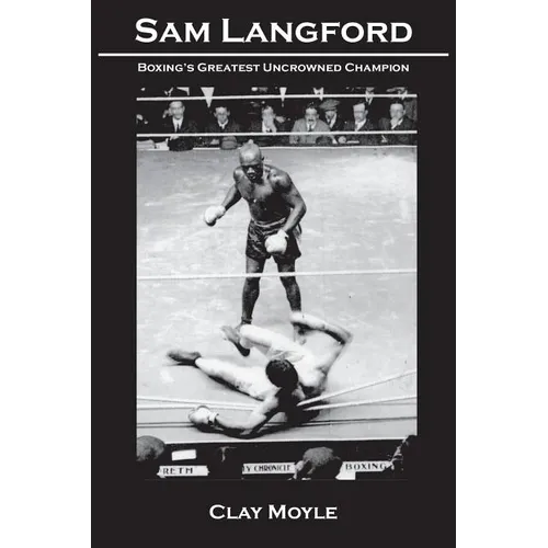 Sam Langford: Boxing's Greatest Uncrowned Champion - Paperback