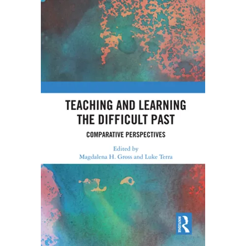 Teaching and Learning the Difficult Past: Comparative Perspectives - Paperback