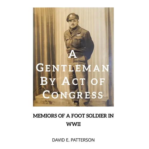 A Gentleman by Act of Congress: Memoirs of a Foot Soldier in WWII - Hardcover