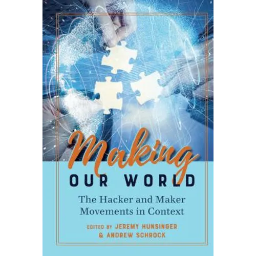 Making Our World: The Hacker and Maker Movements in Context - Paperback