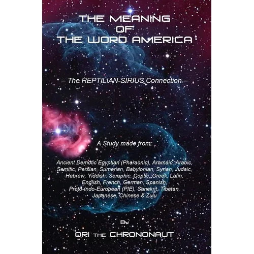 The Meaning of the Word America: The Reptilian-Sirius Connection - The Final Dot Connector - Paperback