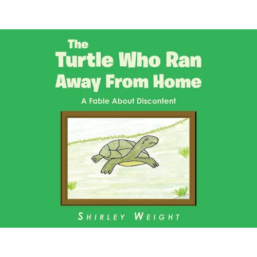 The Turtle Who Ran Away From Home: A Fable About Discontent - Paperback