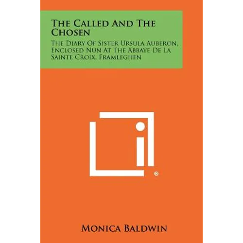 The Called And The Chosen: The Diary Of Sister Ursula Auberon, Enclosed Nun At The Abbaye De La Sainte Croix, Framleghen - Paperback