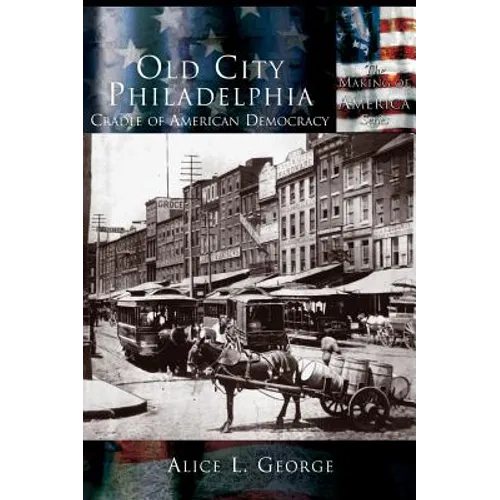 Old City Philadelphia: Cradle of America - Hardcover