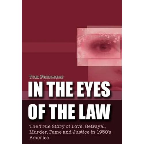 In the Eyes of the Law: The True Story of Love, Betrayal, Murder, Fame and Justice in 1950's America - Hardcover