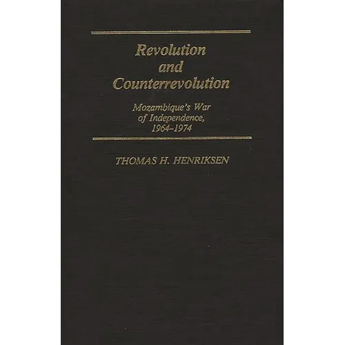 Revolution and Counterrevolution: Mozambique's War of Independence, 1964-1974 - Hardcover