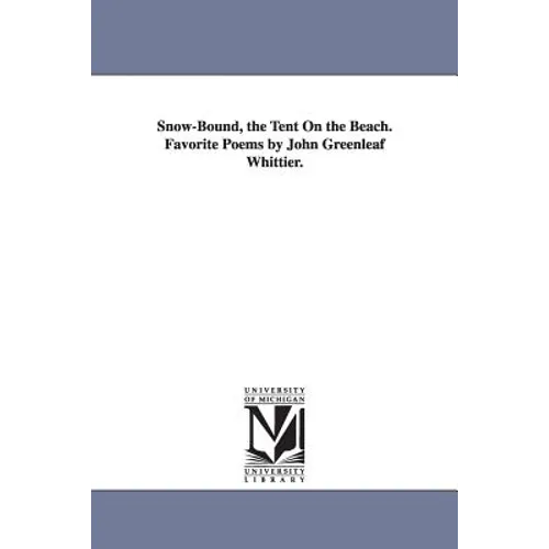 Snow-Bound, the Tent On the Beach. Favorite Poems by John Greenleaf Whittier. - Paperback