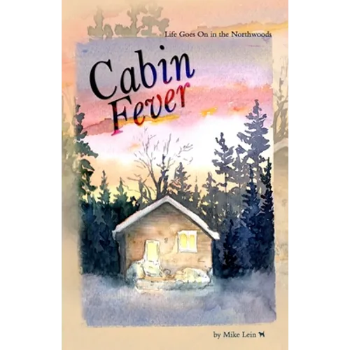 Cabin Fever: Life Goes On in the Northwoods - Paperback
