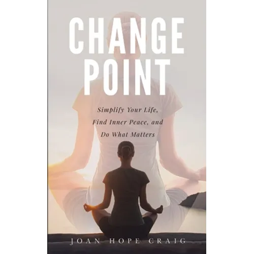 Change Point: Simplify Your Life, Find Inner Peace, and Do What Matters - Paperback