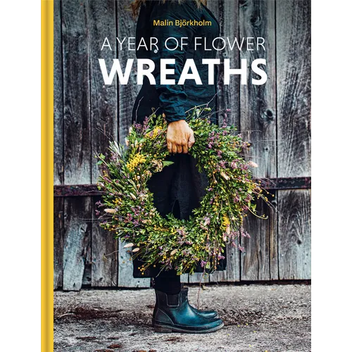 A Year of Flower Wreaths: Simple Projects for All Seasons - Hardcover